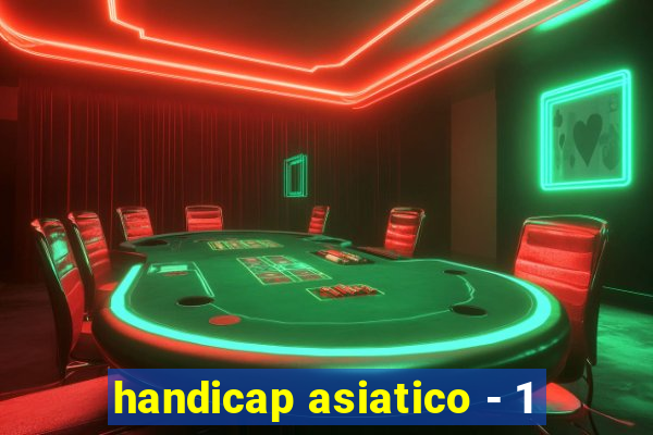 handicap asiatico - 1