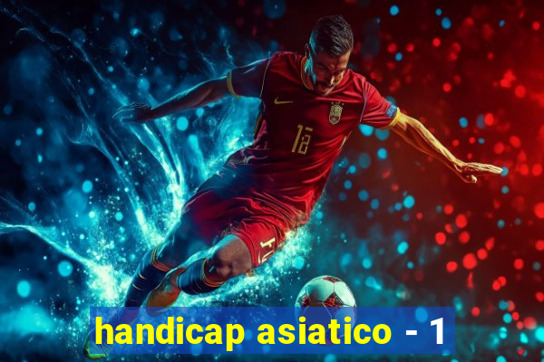 handicap asiatico - 1