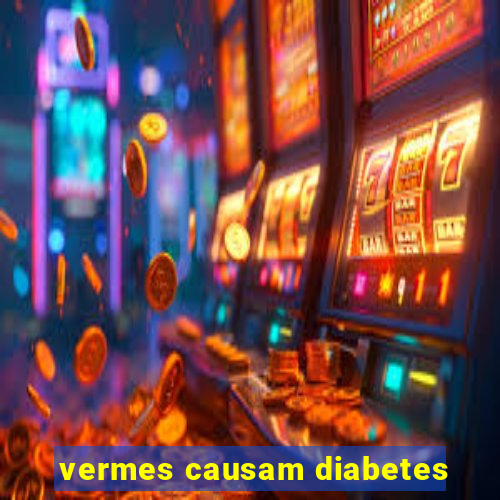 vermes causam diabetes