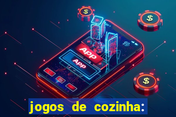 jogos de cozinha: cooking town