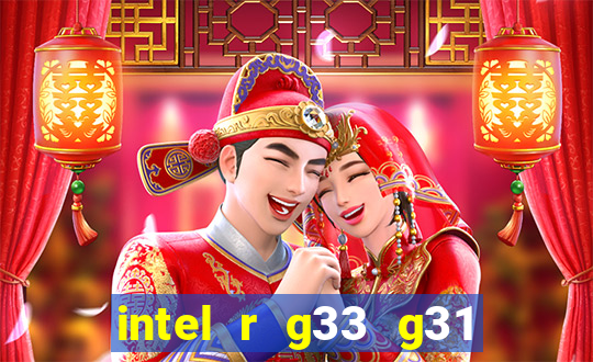 intel r g33 g31 express chipset family roda quais jogos