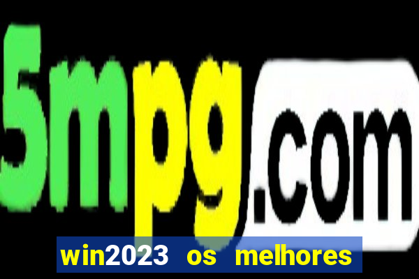 win2023 os melhores jogos de cassino