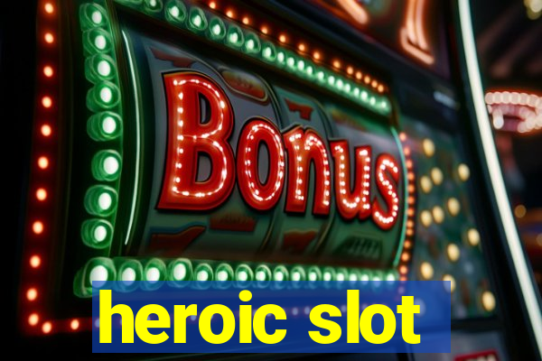 heroic slot