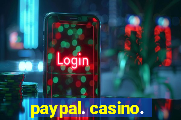 paypal. casino.