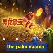 the palm casino