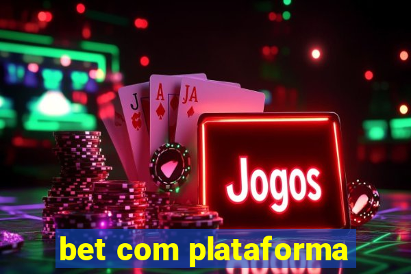 bet com plataforma