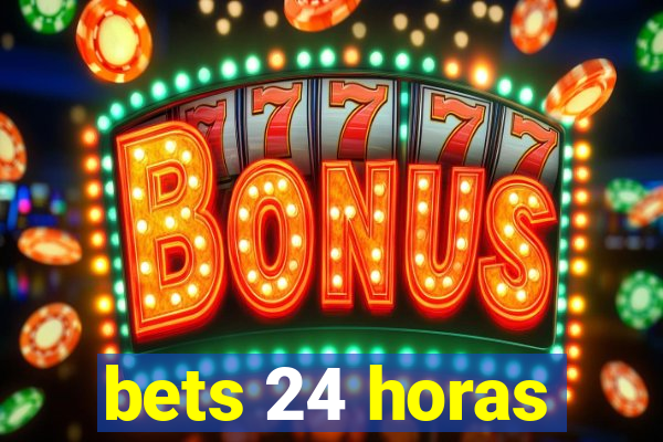 bets 24 horas