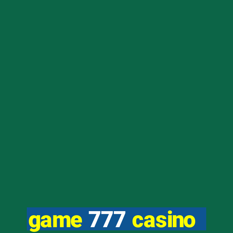 game 777 casino