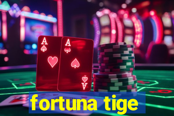 fortuna tige