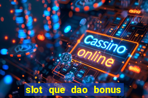 slot que dao bonus no cadastro