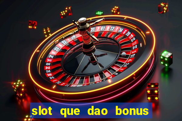 slot que dao bonus no cadastro