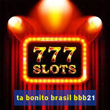 ta bonito brasil bbb21