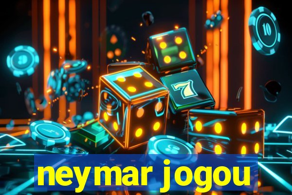 neymar jogou