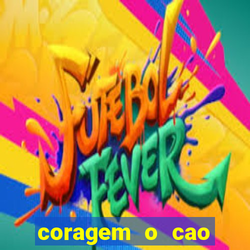 coragem o cao covarde assistir