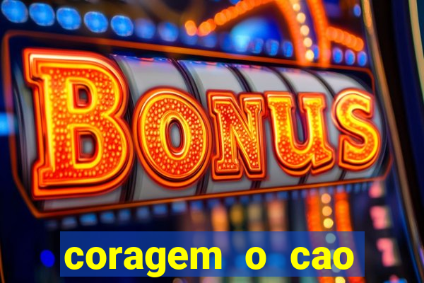 coragem o cao covarde assistir