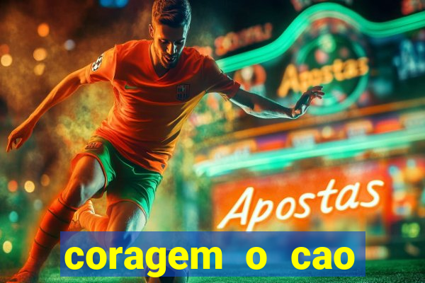 coragem o cao covarde assistir