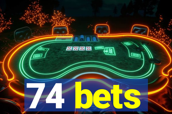 74 bets