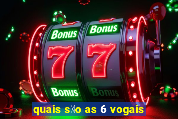 quais s茫o as 6 vogais