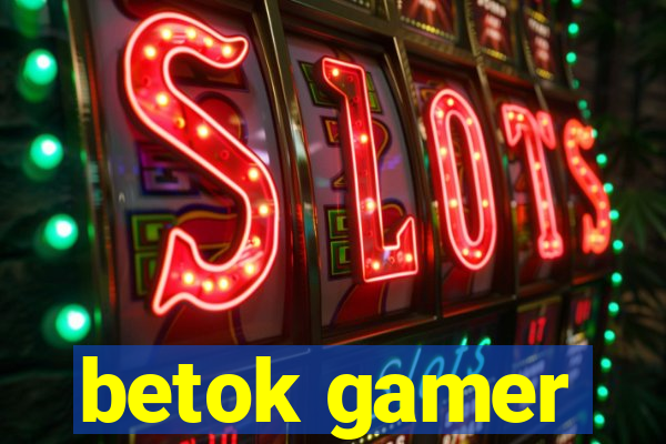 betok gamer