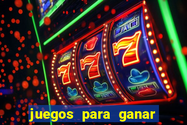 juegos para ganar dinero real chile