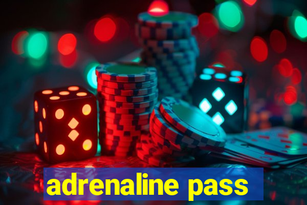 adrenaline pass