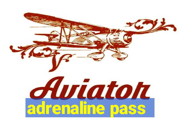 adrenaline pass