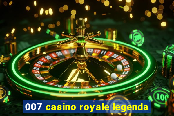 007 casino royale legenda