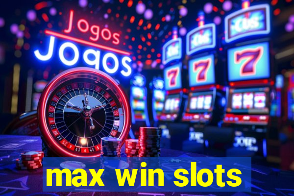 max win slots