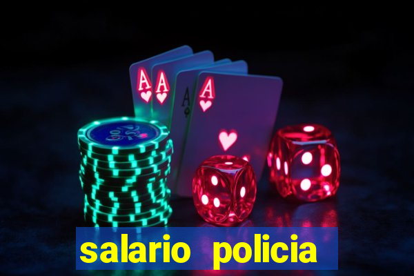 salario policia civil bahia