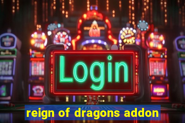 reign of dragons addon