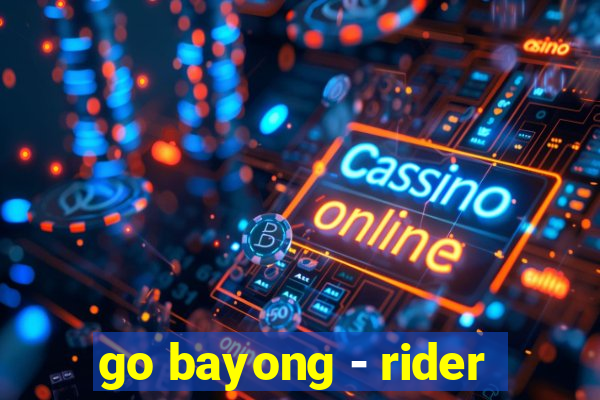 go bayong - rider