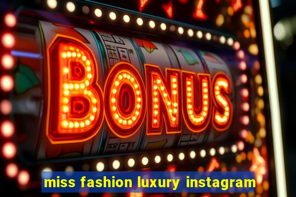 miss fashion luxury instagram