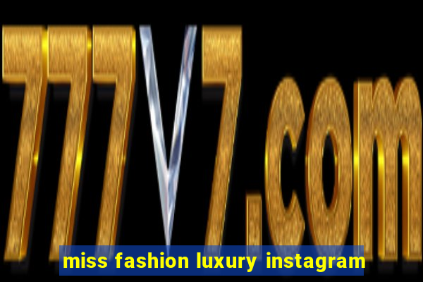 miss fashion luxury instagram