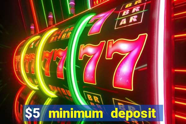 $5 minimum deposit mobile casino