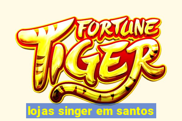 lojas singer em santos