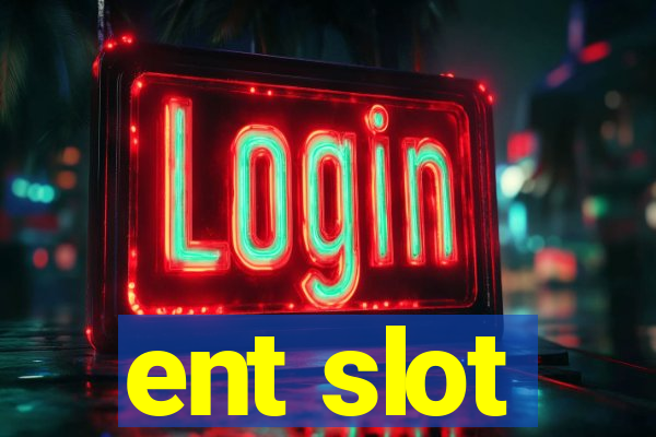 ent slot