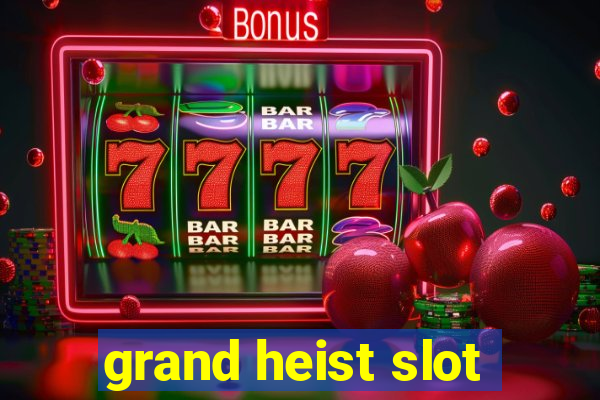 grand heist slot