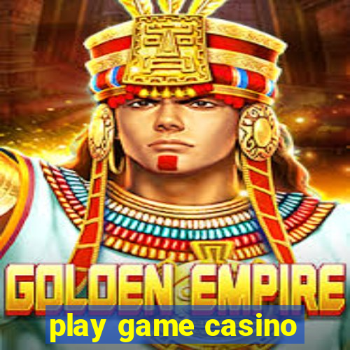 play game casino