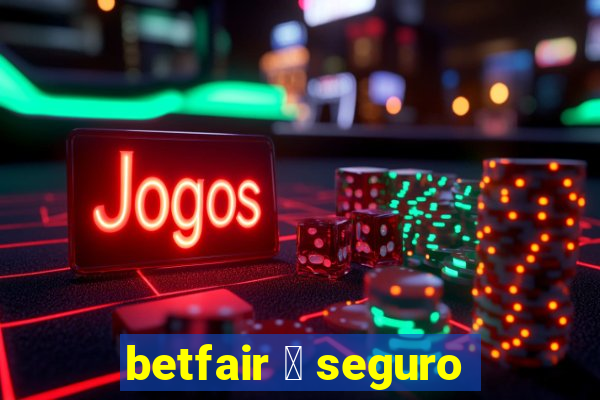 betfair 茅 seguro