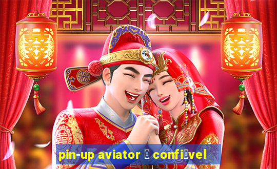 pin-up aviator 茅 confi谩vel