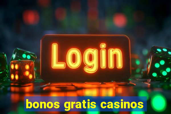 bonos gratis casinos