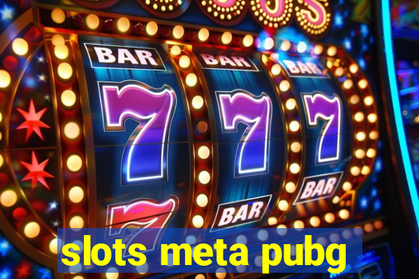 slots meta pubg