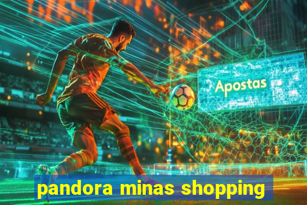 pandora minas shopping