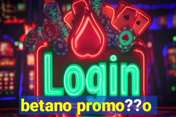 betano promo??o