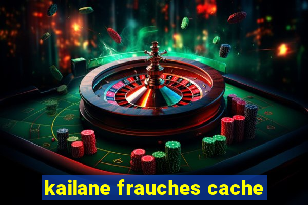 kailane frauches cache