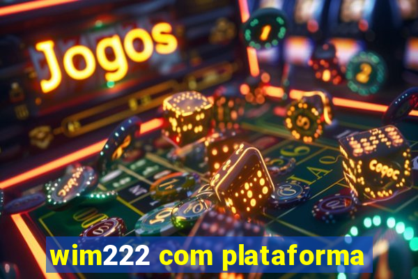 wim222 com plataforma