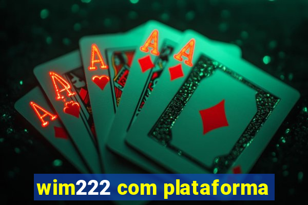 wim222 com plataforma