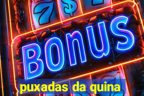 puxadas da quina