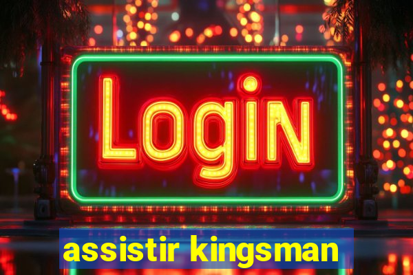 assistir kingsman