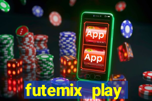 futemix play futebol ao vivo